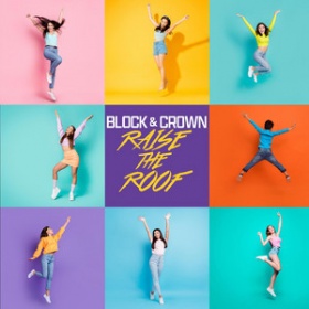 BLOCK & CROWN - RAISE THE ROOF